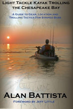 Light Tackle Kayak Trolling the Chesapeake Bay: A Guide to Gear, Location and Trolling Tactics for Striped Bass; By: Alan Battista
