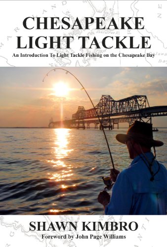 Chesapeake Light Tackle - An Introduction to Light Tackle Fishing on the Chesapeake Bay, By: Shawn Kimbro